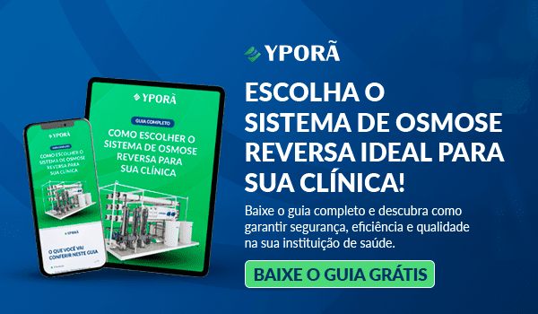 Guia – Como escolher o sistema de Osmose Reversa ideal para sua clínica | Yporã